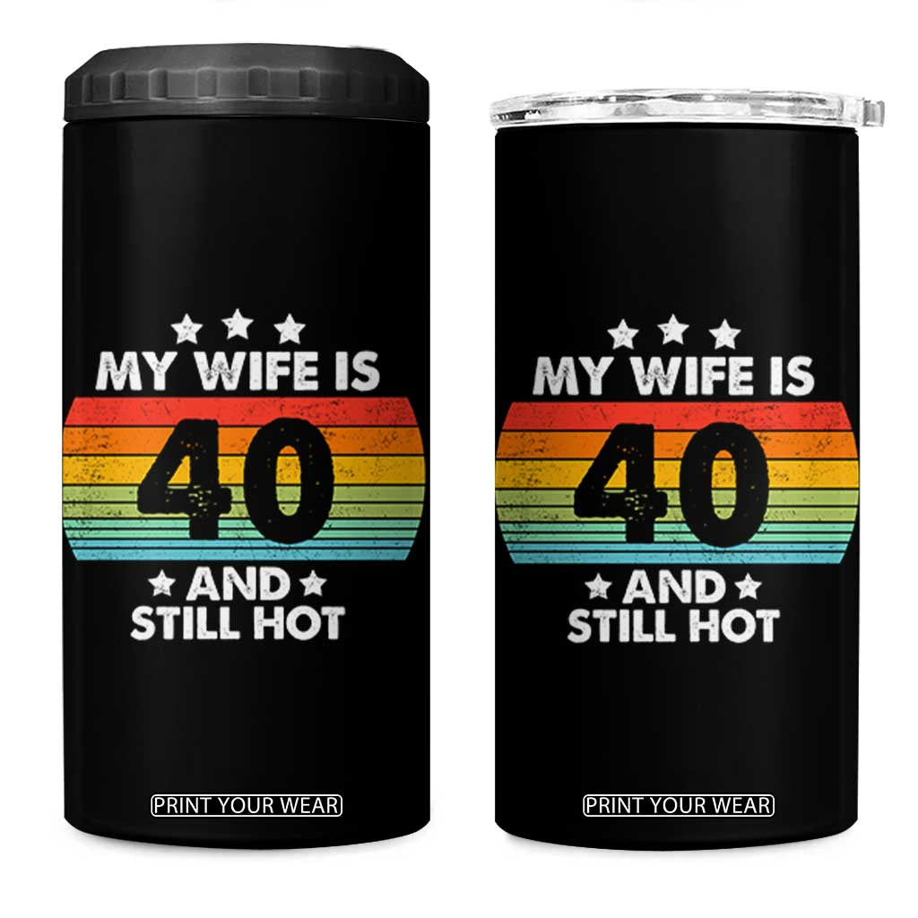 My Wife Is 40 And Still Hot 4 in 1 Can Cooler Tumbler 40 Years Old 40th Birthday Of Her TB10 One Size: 16 oz Black Print Your Wear