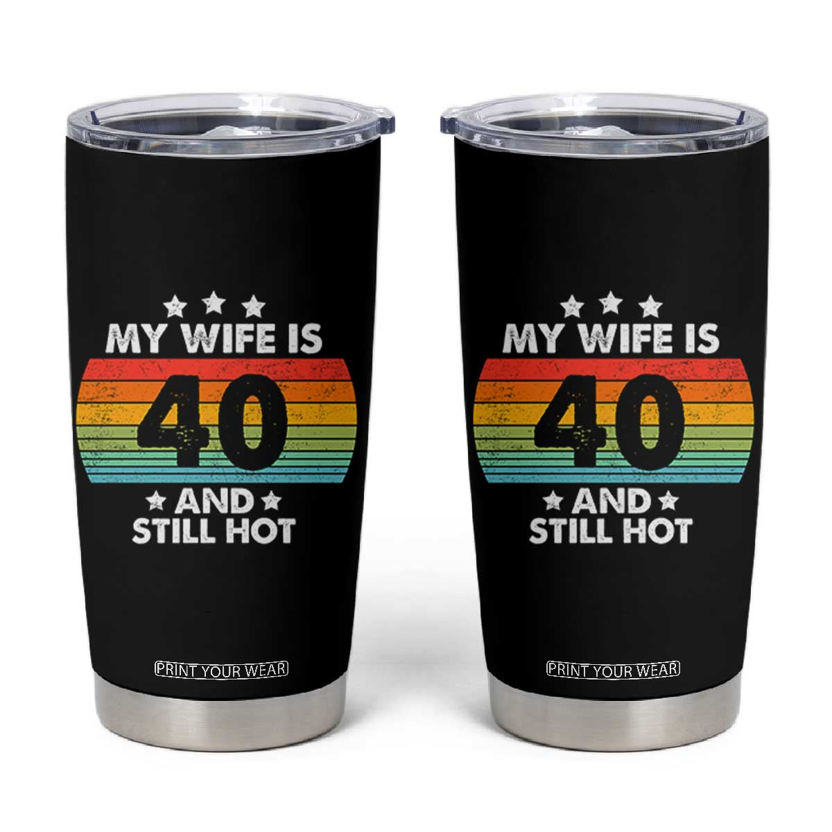 My Wife Is 40 And Still Hot Tumbler Cup 40 Years Old 40th Birthday Of Her TB10 Black Print Your Wear