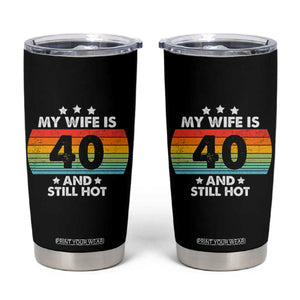 My Wife Is 40 And Still Hot Tumbler Cup 40 Years Old 40th Birthday Of Her TB10 Black Print Your Wear