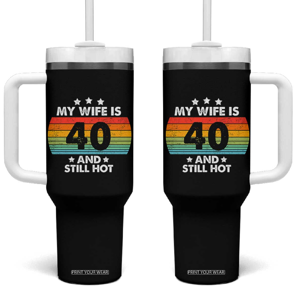 My Wife Is 40 And Still Hot Tumbler With Handle 40 Years Old 40th Birthday Of Her TB10 One Size: 40 oz Black Print Your Wear