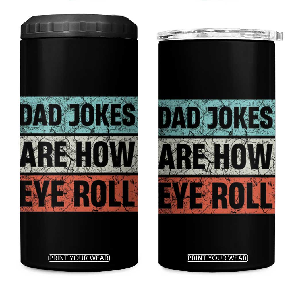 Christmas Gifts for Dad 4 in 1 Can Cooler Tumbler Dad Jokes Are How Eye Roll, Funny Father's Day Pun TB10 One Size: 16 oz Black Print Your Wear