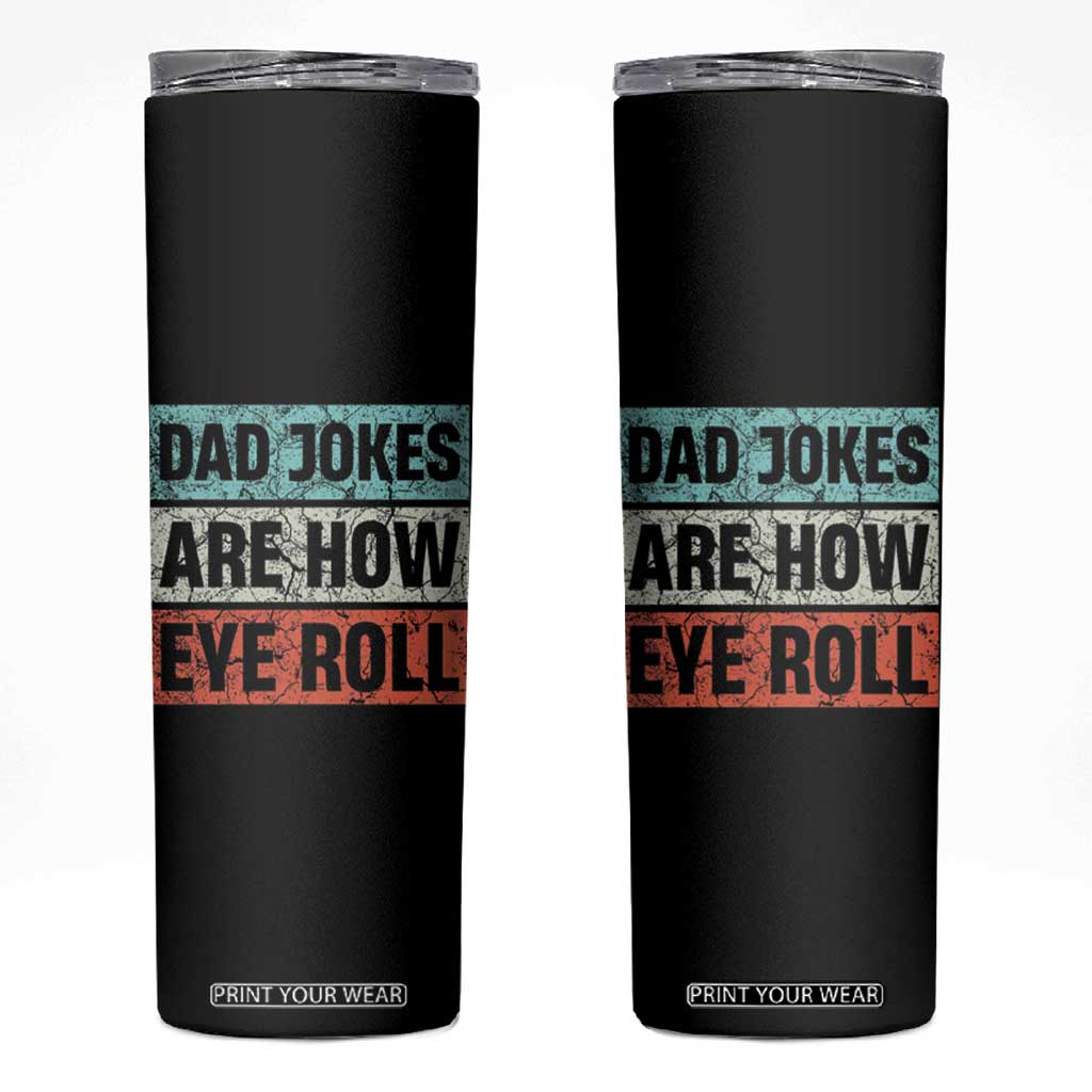 Christmas Gifts for Dad Skinny Tumbler Dad Jokes Are How Eye Roll, Funny Father's Day Pun TB10 Black Print Your Wear