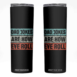 Christmas Gifts for Dad Skinny Tumbler Dad Jokes Are How Eye Roll, Funny Father's Day Pun TB10 Black Print Your Wear