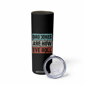 Christmas Gifts for Dad Skinny Tumbler Dad Jokes Are How Eye Roll, Funny Father's Day Pun TB10 Print Your Wear
