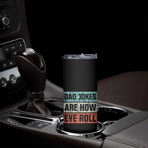 Christmas Gifts for Dad Skinny Tumbler Dad Jokes Are How Eye Roll, Funny Father's Day Pun TB10 Print Your Wear