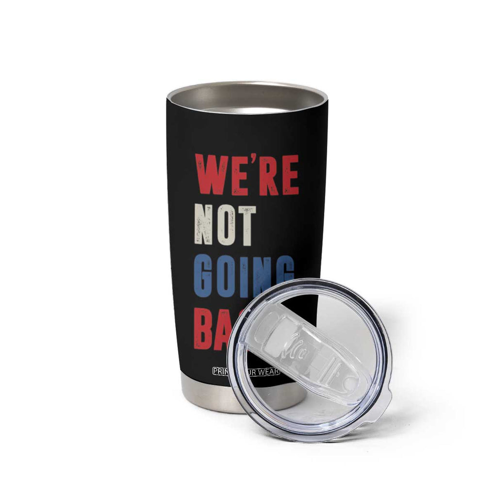 Kamala Quote Tumbler Cup We're Not Going Back Madam President Harris 2024 TB10 Print Your Wear