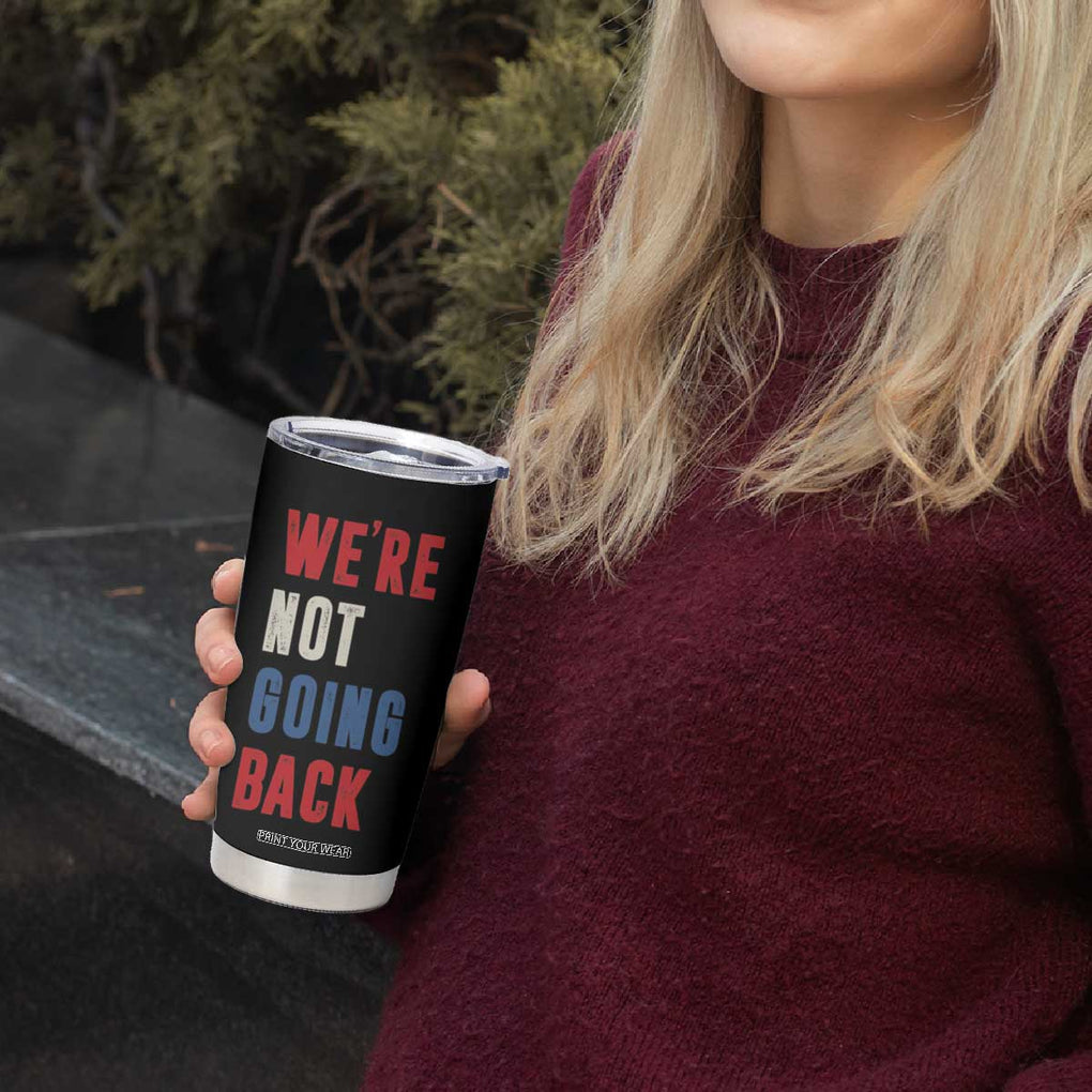Kamala Quote Tumbler Cup We're Not Going Back Madam President Harris 2024 TB10 Print Your Wear