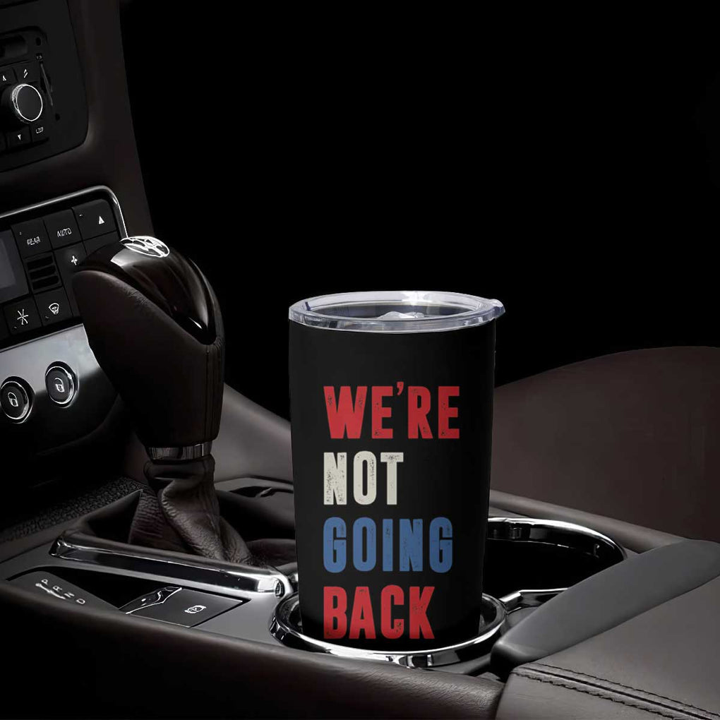 Kamala Quote Tumbler Cup We're Not Going Back Madam President Harris 2024 TB10 Print Your Wear