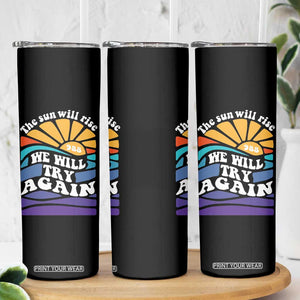 Suicide Prevention Awareness Skinny Tumbler The Sun Will Rise We Will Try Again Positive Saying Inspirational Gifts TB10 Print Your Wear