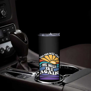Suicide Prevention Awareness Skinny Tumbler The Sun Will Rise We Will Try Again Positive Saying Inspirational Gifts TB10 Print Your Wear
