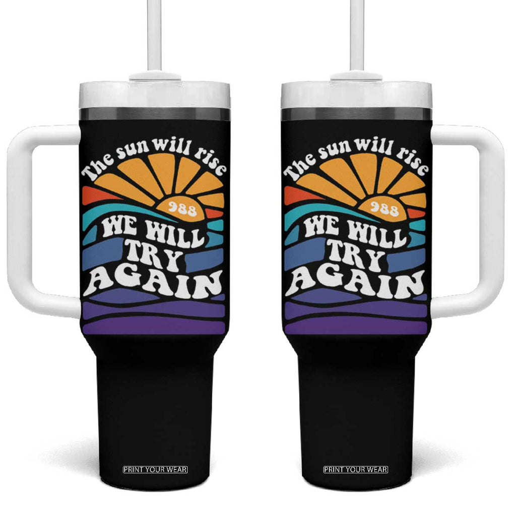 Suicide Prevention Awareness Tumbler With Handle The Sun Will Rise We Will Try Again Positive Saying Inspirational Gifts TB10 One Size: 40 oz Black Print Your Wear