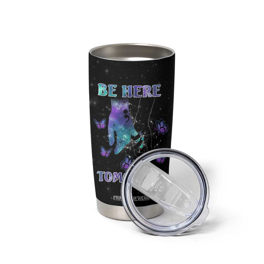 Suicide Prevention Awareness Tumbler Cup Teal Purple Semicolon Be Here Tomorrow Survivor TB10 Print Your Wear