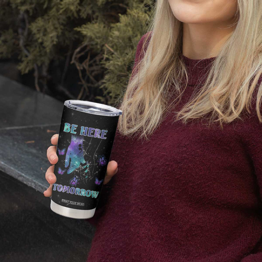 Suicide Prevention Awareness Tumbler Cup Teal Purple Semicolon Be Here Tomorrow Survivor TB10 Print Your Wear