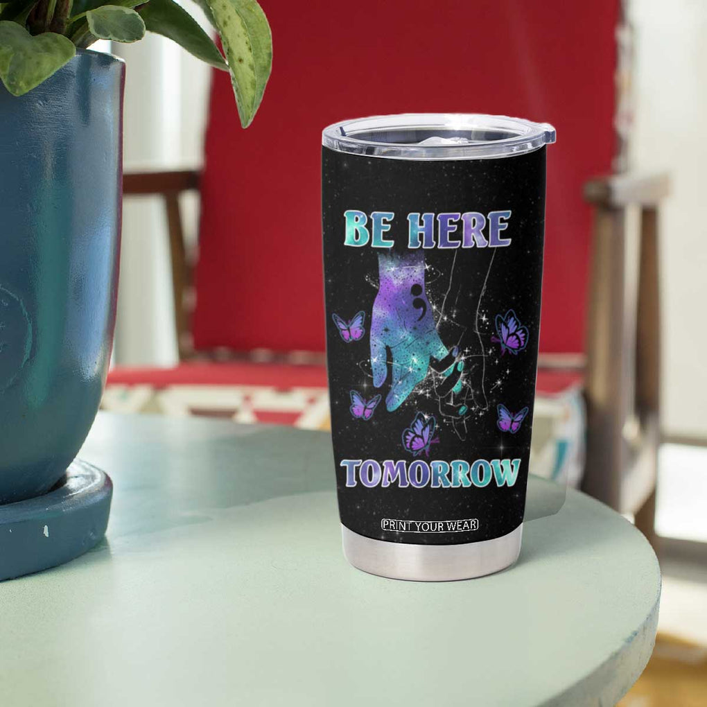 Suicide Prevention Awareness Tumbler Cup Teal Purple Semicolon Be Here Tomorrow Survivor TB10 Print Your Wear