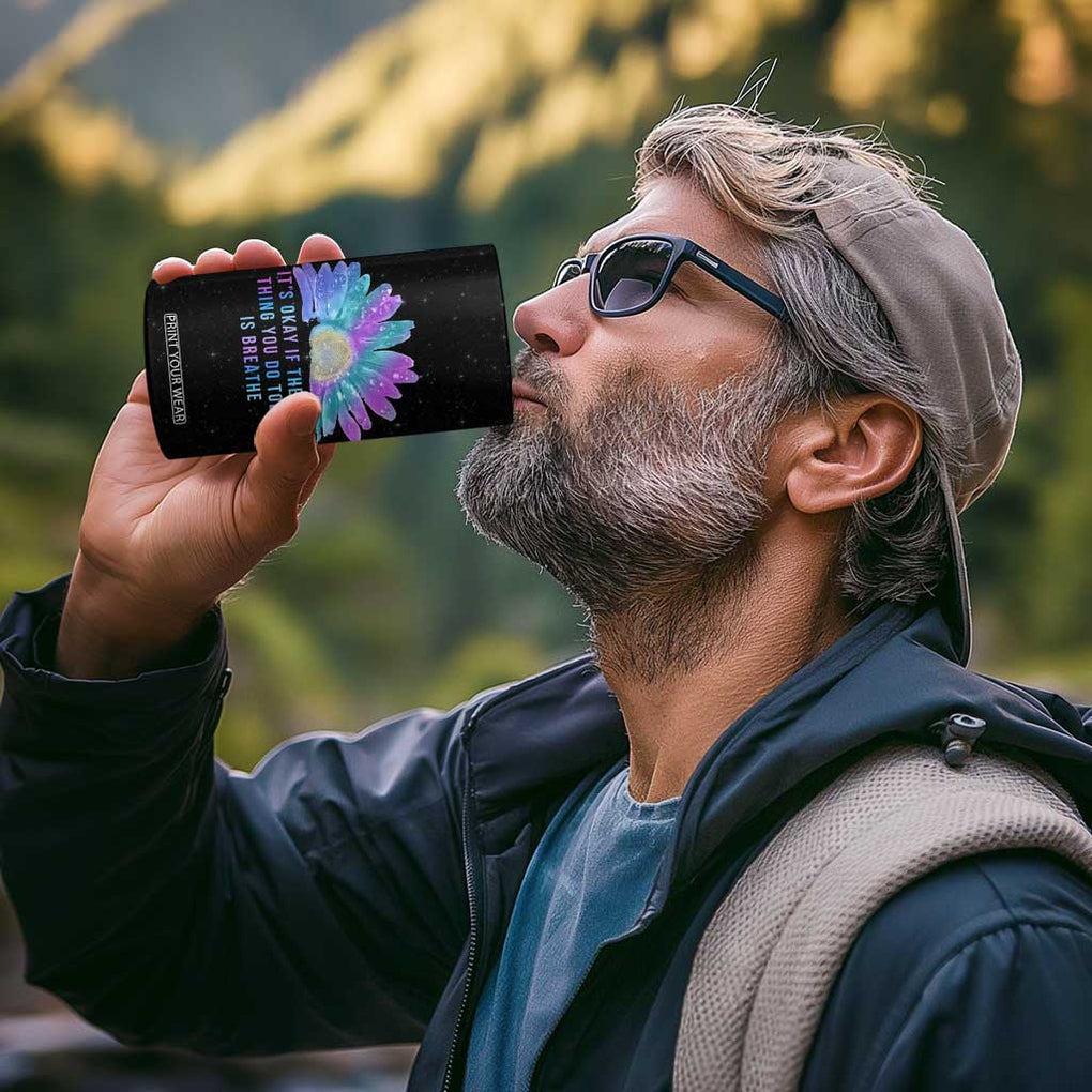 Suicide Prevention Awareness 4 in 1 Can Cooler Tumbler Teal Purple Sunflower It's Okay If The Only Thing You Do Today Is Breathe TB10 Print Your Wear