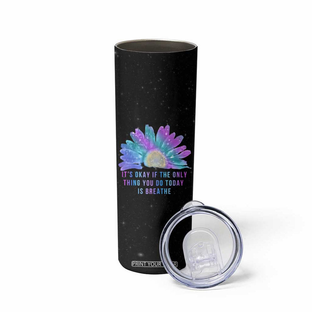 Suicide Prevention Awareness Skinny Tumbler Teal Purple Sunflower It's Okay If The Only Thing You Do Today Is Breathe TB10 Print Your Wear
