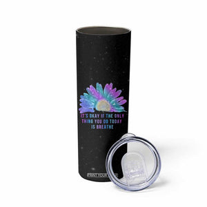 Suicide Prevention Awareness Skinny Tumbler Teal Purple Sunflower It's Okay If The Only Thing You Do Today Is Breathe TB10 Print Your Wear