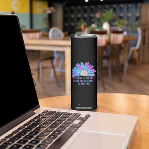Suicide Prevention Awareness Skinny Tumbler Teal Purple Sunflower It's Okay If The Only Thing You Do Today Is Breathe TB10 Print Your Wear