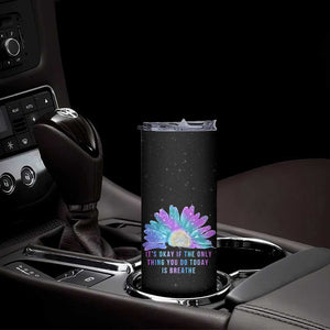 Suicide Prevention Awareness Skinny Tumbler Teal Purple Sunflower It's Okay If The Only Thing You Do Today Is Breathe TB10 Print Your Wear