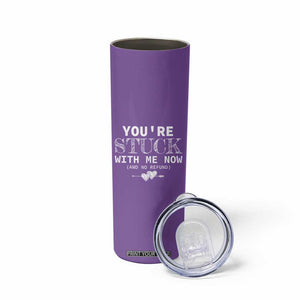 Anniversary Valentines Day Gifts Skinny Tumbler You're Stuck With Me Gift for Girlfriend TB10 Print Your Wear