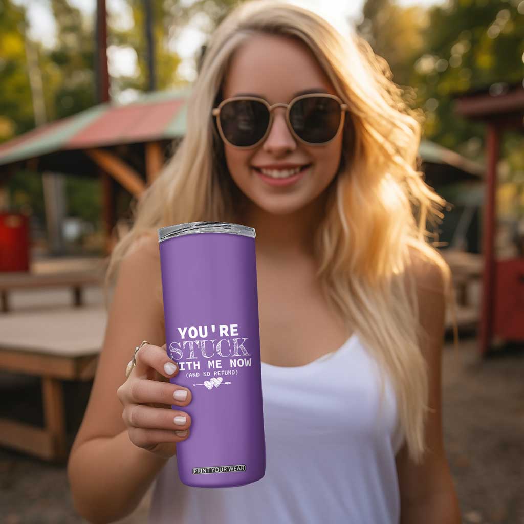 Anniversary Valentines Day Gifts Skinny Tumbler You're Stuck With Me Gift for Girlfriend TB10 Print Your Wear