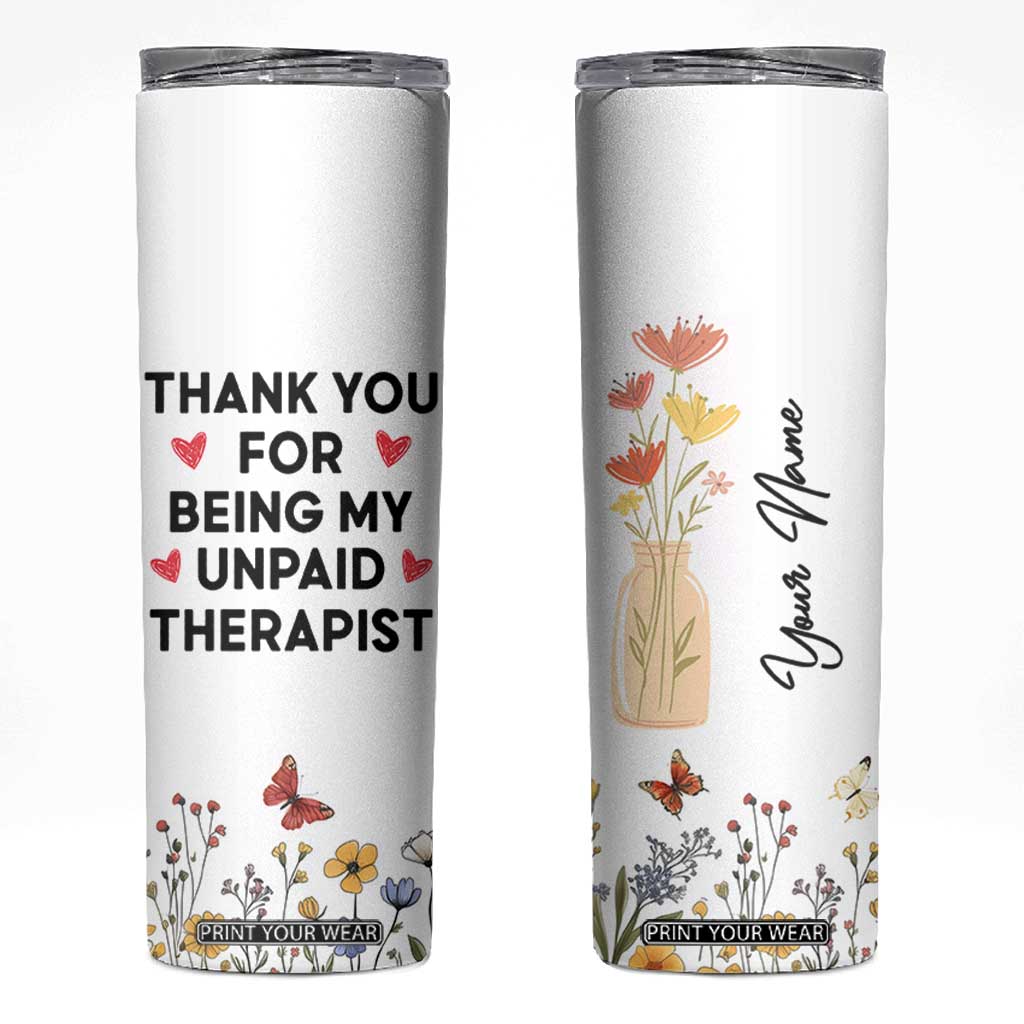 Personalized Thank You For Being My Unpaid Therapist Skinny Tumbler Custome Name Coworker Best Friend Gift Flower TB10 White Print Your Wear