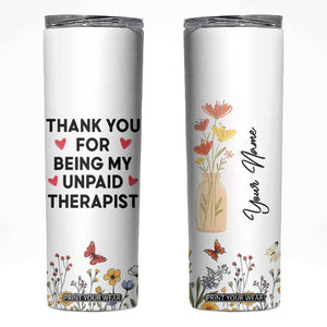 Personalized Thank You For Being My Unpaid Therapist Skinny Tumbler Custome Name Coworker Best Friend Gift Flower TB10 White Print Your Wear