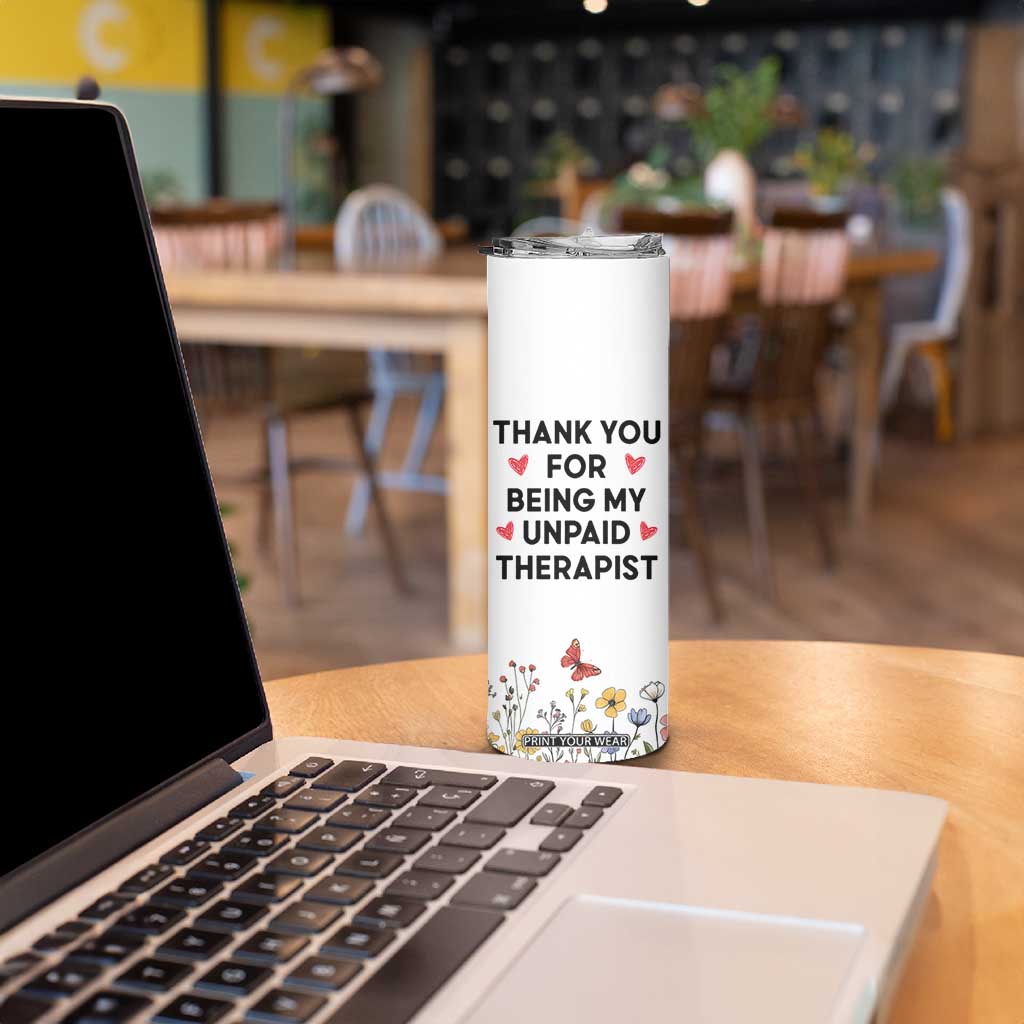 Personalized Thank You For Being My Unpaid Therapist Skinny Tumbler Custome Name Coworker Best Friend Gift Flower TB10 Print Your Wear