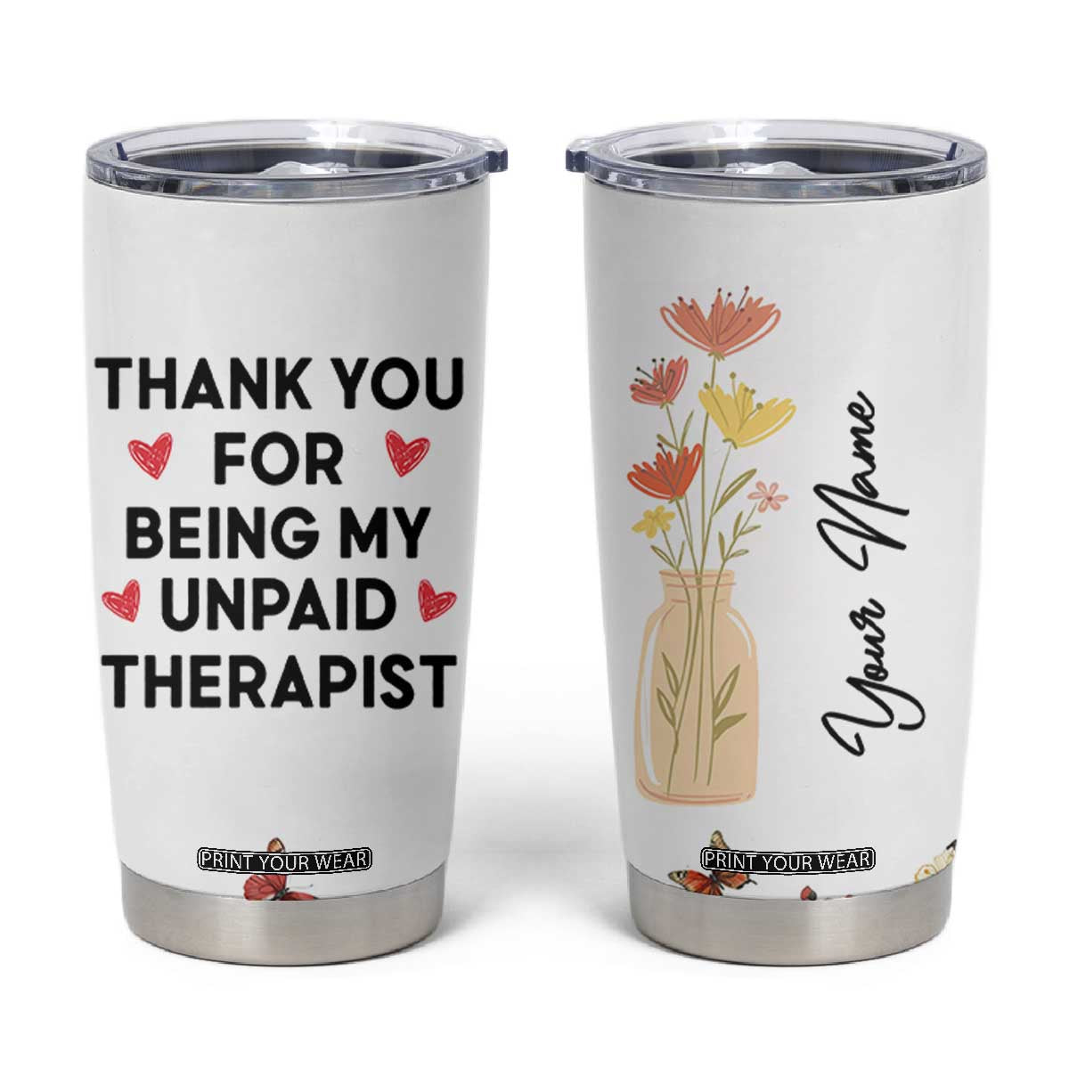 Personalized Thank You For Being My Unpaid Therapist Tumbler Cup Custome Name Coworker Best Friend Gift Flower TB10 White Print Your Wear