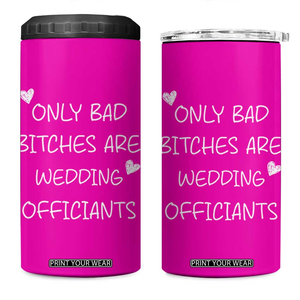 Wedding Officiant Gift 4 in 1 Can Cooler Tumbler Only Bad Bitches Are Wedding Officiants Hot Pink TB10 One Size: 16 oz Pink Print Your Wear