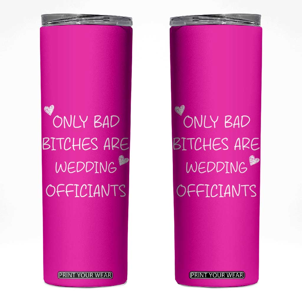 Wedding Officiant Gift Skinny Tumbler Only Bad Bitches Are Wedding Officiants Hot Pink TB10 Pink Print Your Wear
