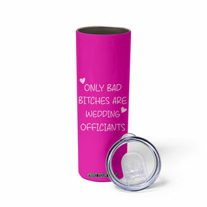 Wedding Officiant Gift Skinny Tumbler Only Bad Bitches Are Wedding Officiants Hot Pink TB10 Print Your Wear