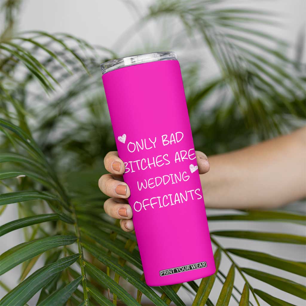 Wedding Officiant Gift Skinny Tumbler Only Bad Bitches Are Wedding Officiants Hot Pink TB10 Print Your Wear