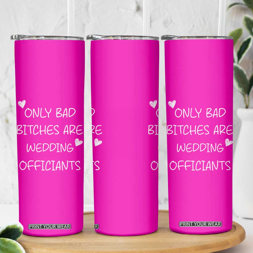 Wedding Officiant Gift Skinny Tumbler Only Bad Bitches Are Wedding Officiants Hot Pink TB10 Print Your Wear