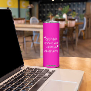 Wedding Officiant Gift Skinny Tumbler Only Bad Bitches Are Wedding Officiants Hot Pink TB10 Print Your Wear