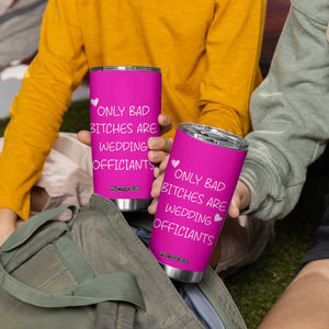 Wedding Officiant Gift Tumbler Cup Only Bad Bitches Are Wedding Officiants Hot Pink TB10 Print Your Wear