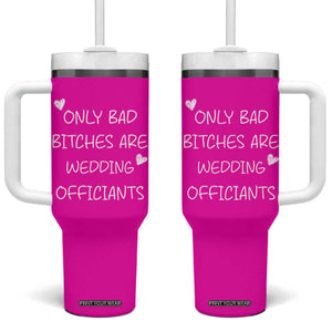 Wedding Officiant Gift Tumbler With Handle Only Bad Bitches Are Wedding Officiants Hot Pink TB10 One Size: 40 oz Pink Print Your Wear