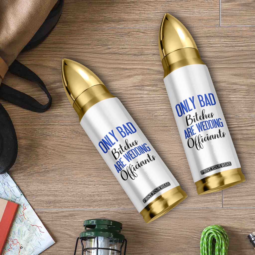 Funny Wedding Officiant Gift Bullet Tumbler Only Bad Bitches Are Wedding Officiants TB10 Print Your Wear