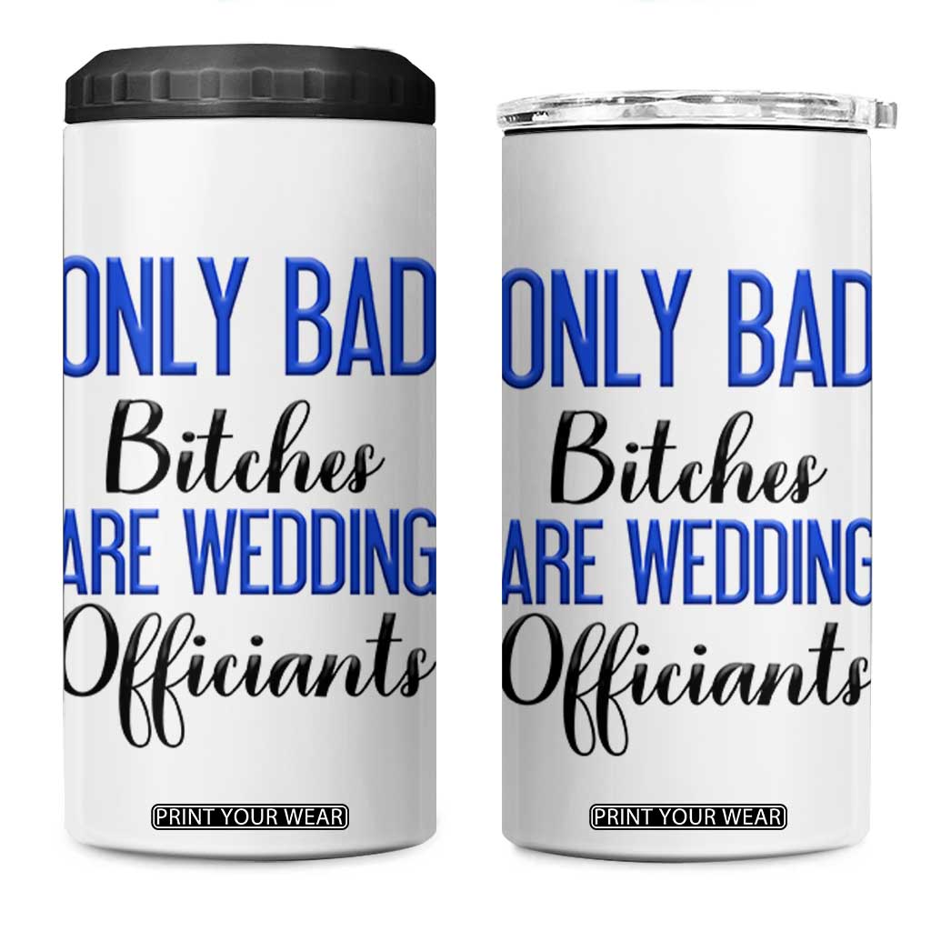 Funny Wedding Officiant Gift 4 in 1 Can Cooler Tumbler Only Bad Bitches Are Wedding Officiants TB10 One Size: 16 oz White Print Your Wear