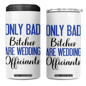 Funny Wedding Officiant Gift 4 in 1 Can Cooler Tumbler Only Bad Bitches Are Wedding Officiants TB10 One Size: 16 oz White Print Your Wear