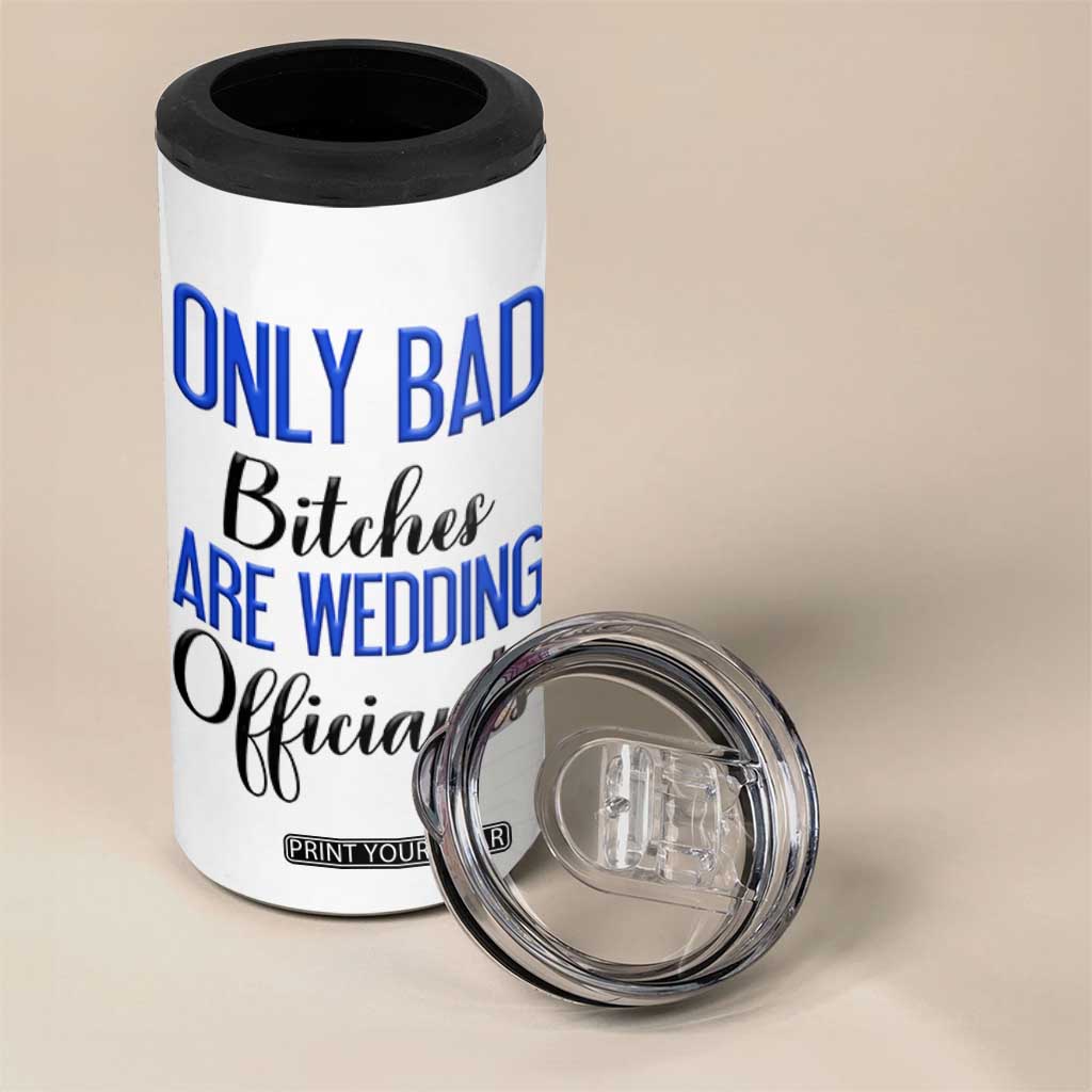 Funny Wedding Officiant Gift 4 in 1 Can Cooler Tumbler Only Bad Bitches Are Wedding Officiants TB10 Print Your Wear