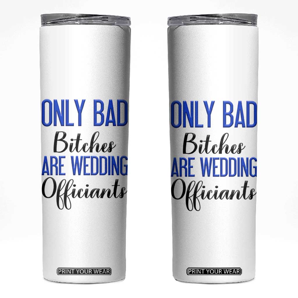 Funny Wedding Officiant Gift Skinny Tumbler Only Bad Bitches Are Wedding Officiants TB10 White Print Your Wear