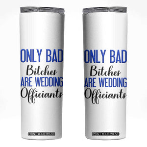 Funny Wedding Officiant Gift Skinny Tumbler Only Bad Bitches Are Wedding Officiants TB10 White Print Your Wear