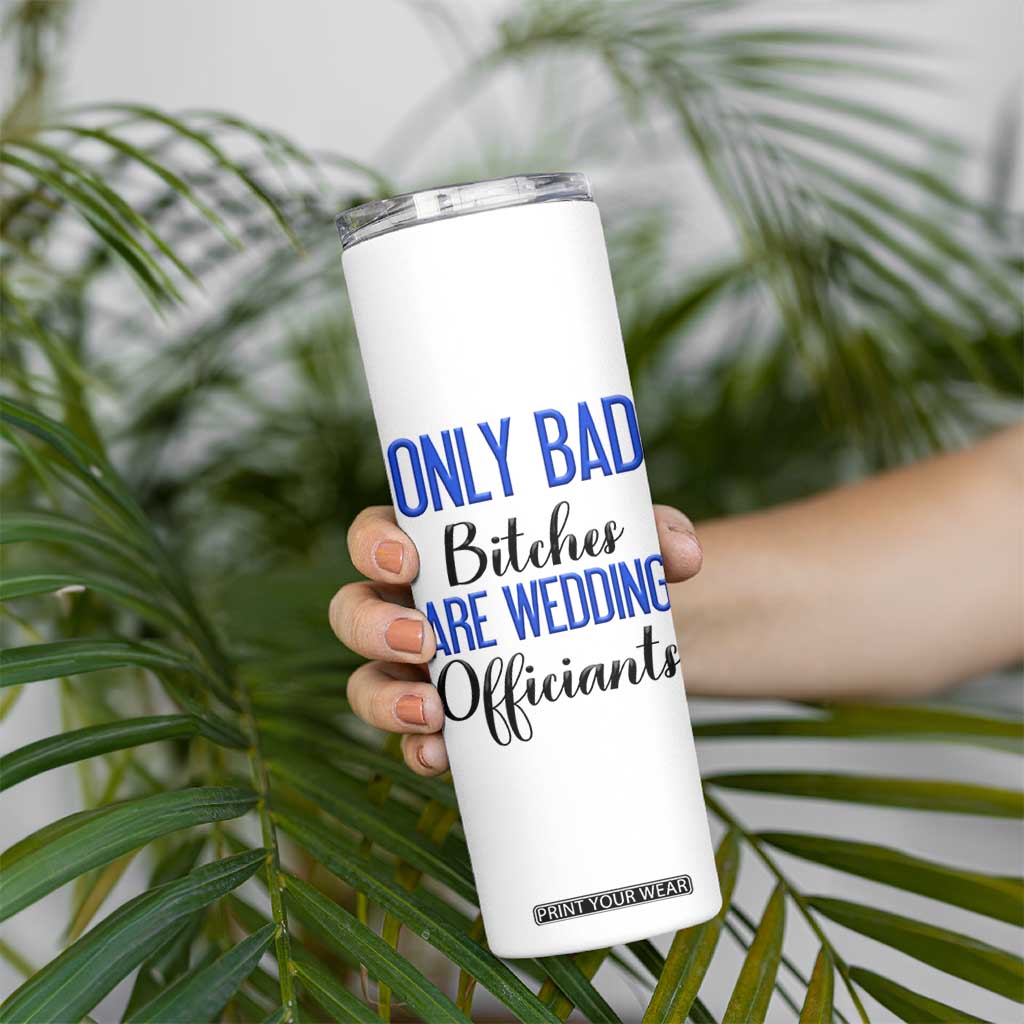 Funny Wedding Officiant Gift Skinny Tumbler Only Bad Bitches Are Wedding Officiants TB10 Print Your Wear