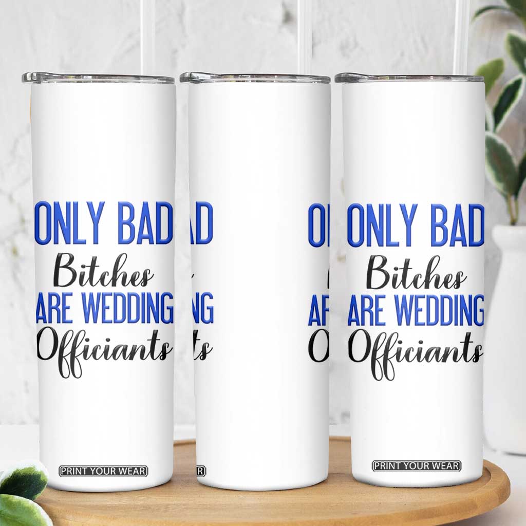 Funny Wedding Officiant Gift Skinny Tumbler Only Bad Bitches Are Wedding Officiants TB10 Print Your Wear