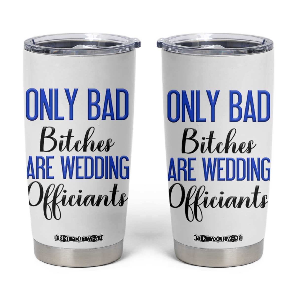 Funny Wedding Officiant Gift Tumbler Cup Only Bad Bitches Are Wedding Officiants TB10 White Print Your Wear