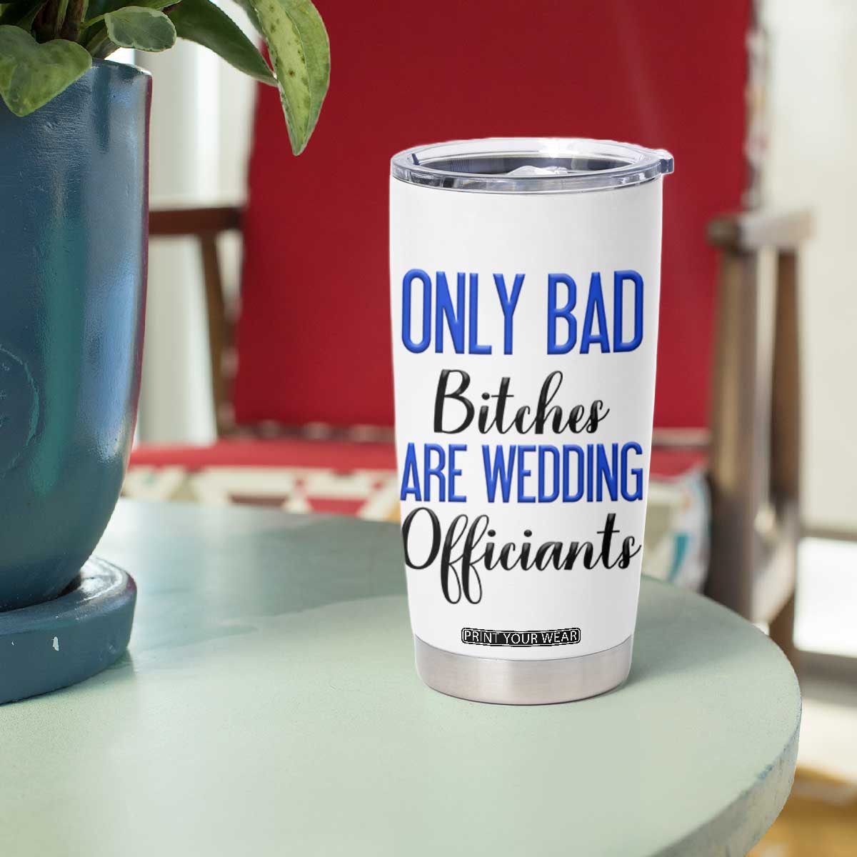 Funny Wedding Officiant Gift Tumbler Cup Only Bad Bitches Are Wedding Officiants TB10 Print Your Wear