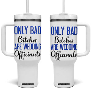 Funny Wedding Officiant Gift Tumbler With Handle Only Bad Bitches Are Wedding Officiants TB10 One Size: 40 oz White Print Your Wear