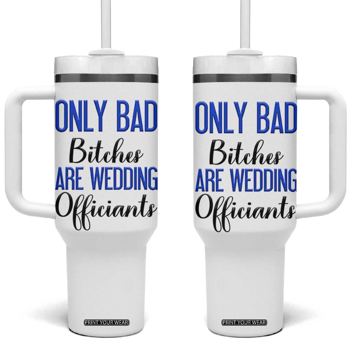 Funny Wedding Officiant Gift Tumbler With Handle Only Bad Bitches Are Wedding Officiants TB10 One Size: 40 oz White Print Your Wear