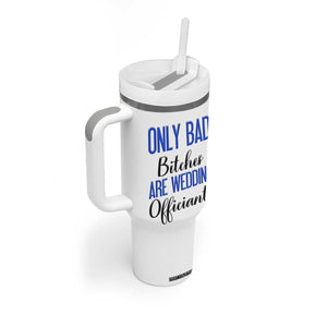 Funny Wedding Officiant Gift Tumbler With Handle Only Bad Bitches Are Wedding Officiants TB10 Print Your Wear